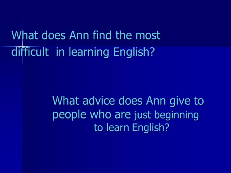 What does Ann find the most  difficult  in learning English? What advice